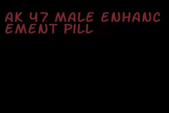 ak 47 male enhancement pill