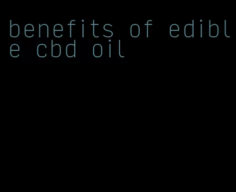 benefits of edible cbd oil