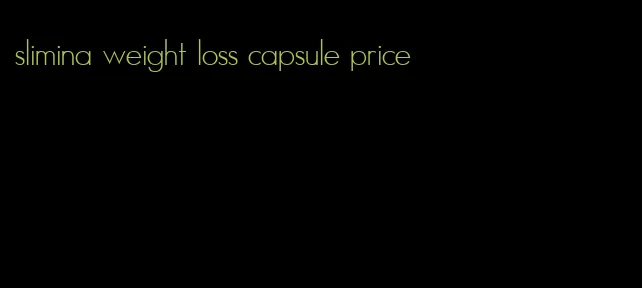 slimina weight loss capsule price