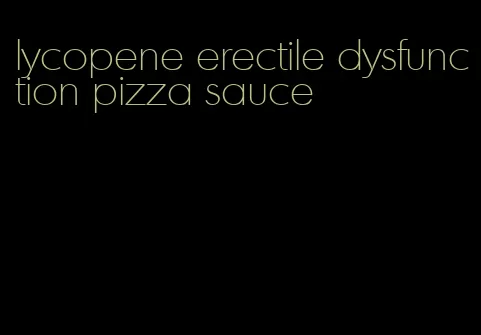 lycopene erectile dysfunction pizza sauce