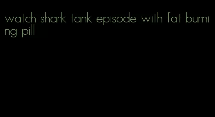 watch shark tank episode with fat burning pill